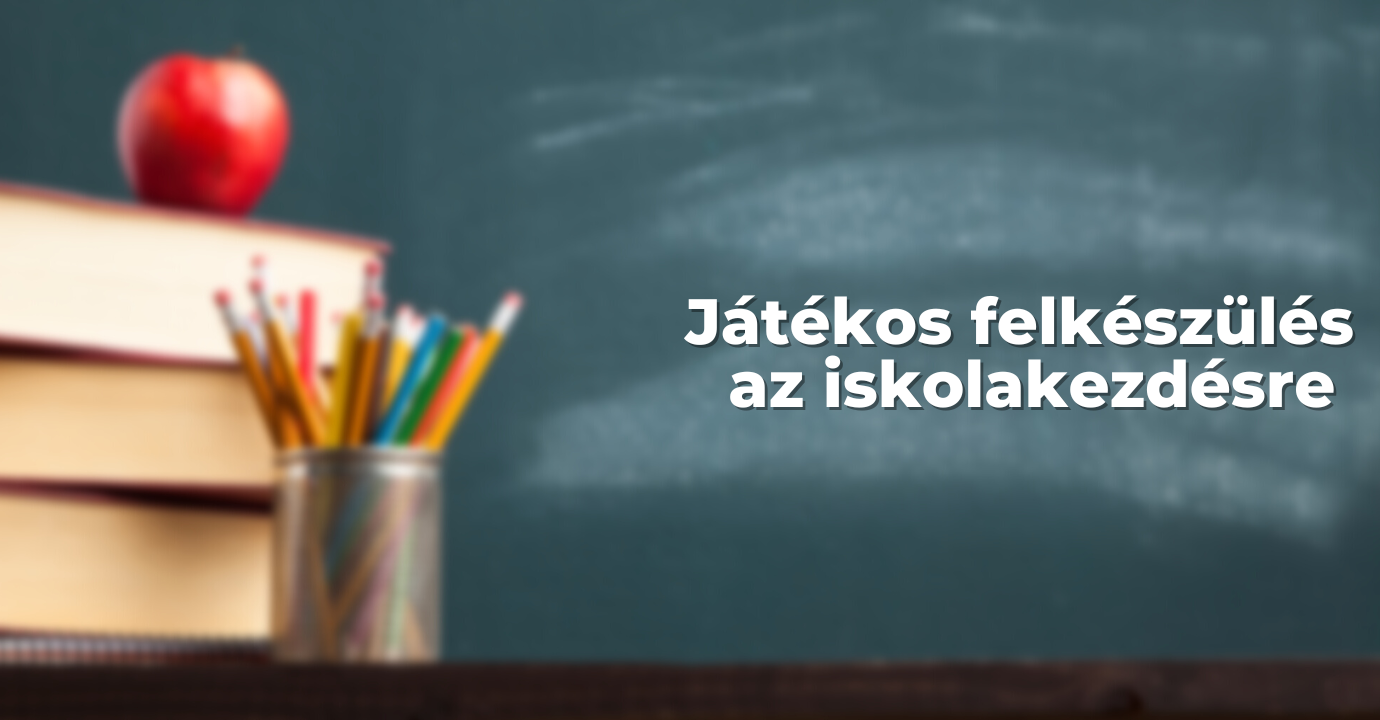 Játékos felkészülés az iskolakezdésre 